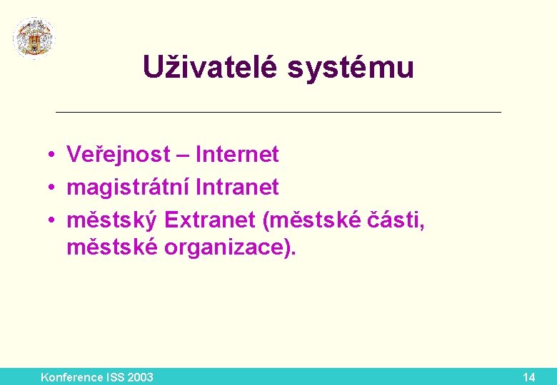 Uživatelé systému __________________________ • Veřejnost – Internet • magistrátní Intranet • městský Extranet (městské