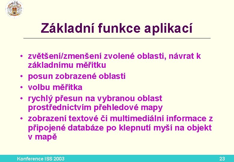 Základní funkce aplikací __________________________ • zvětšení/zmenšení zvolené oblasti, návrat k základnímu měřítku • posun