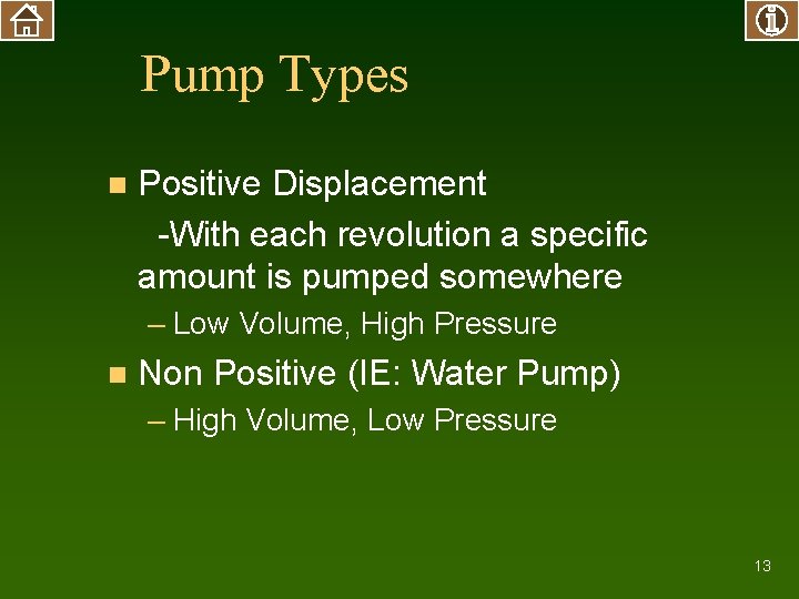 Pump Types n Positive Displacement -With each revolution a specific amount is pumped somewhere