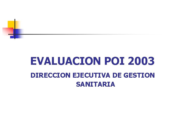 EVALUACION POI 2003 DIRECCION EJECUTIVA DE GESTION SANITARIA 