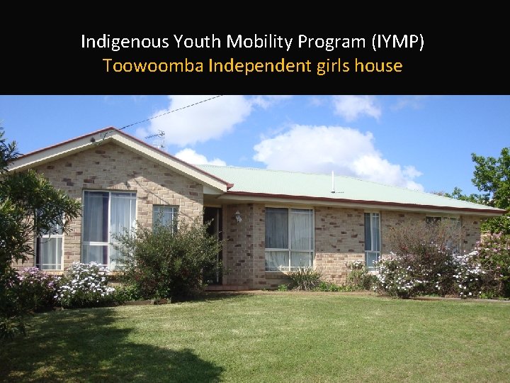 Indigenous Youth Mobility Program (IYMP) Toowoomba Independent girls house 