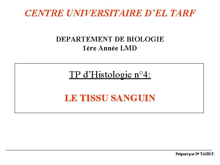 CENTRE UNIVERSITAIRE D’EL TARF DEPARTEMENT DE BIOLOGIE 1ère Année LMD TP d’Histologie n° 4: