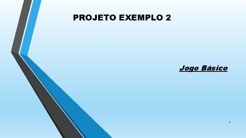 PROJETO EXEMPLO 2 Jogo Básico 1 