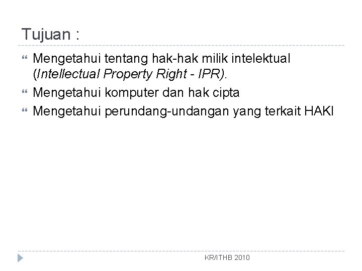 Tujuan : Mengetahui tentang hak-hak milik intelektual (Intellectual Property Right - IPR). Mengetahui komputer
