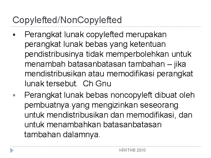 Copylefted/Non. Copylefted § § Perangkat lunak copylefted merupakan perangkat lunak bebas yang ketentuan pendistribusinya