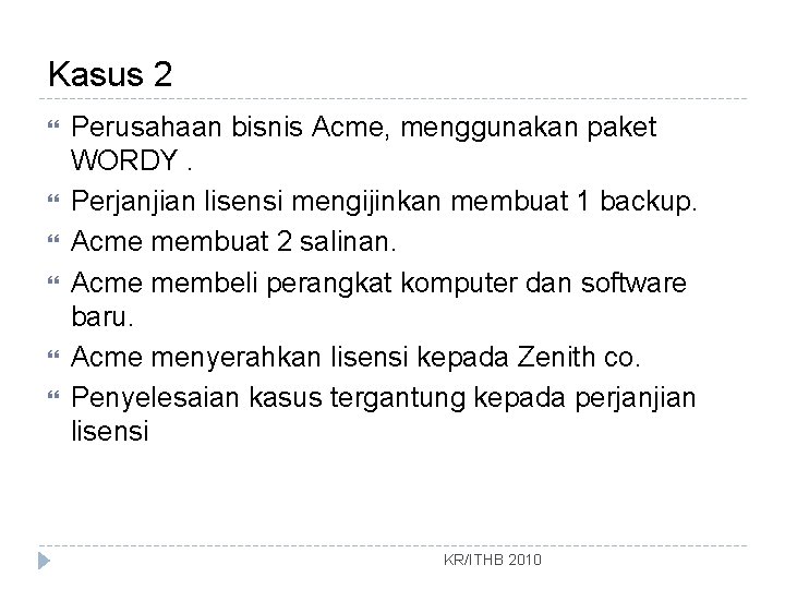 Kasus 2 Perusahaan bisnis Acme, menggunakan paket WORDY. Perjanjian lisensi mengijinkan membuat 1 backup.