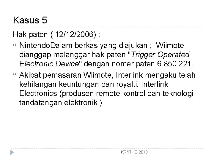 Kasus 5 Hak paten ( 12/12/2006) : Nintendo. Dalam berkas yang diajukan ; Wiimote