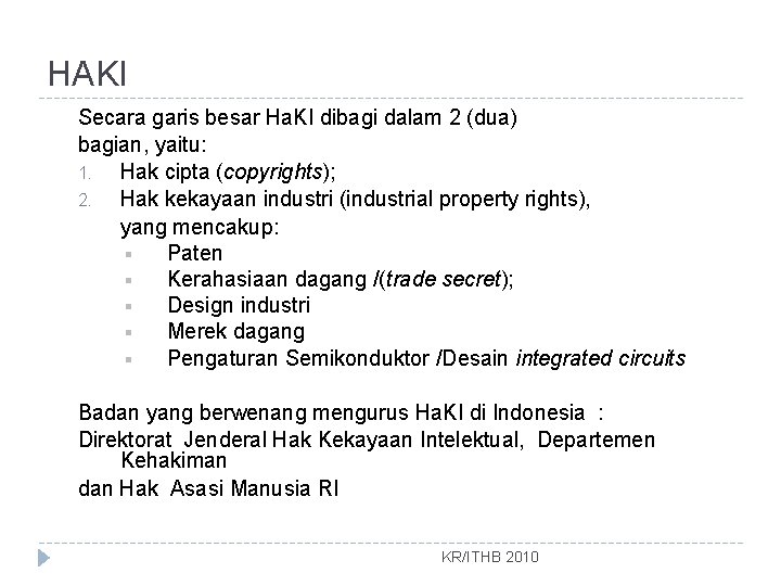 HAKI Secara garis besar Ha. KI dibagi dalam 2 (dua) bagian, yaitu: 1. Hak