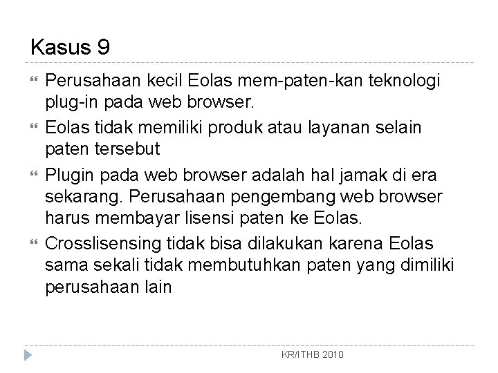 Kasus 9 Perusahaan kecil Eolas mem-paten-kan teknologi plug-in pada web browser. Eolas tidak memiliki