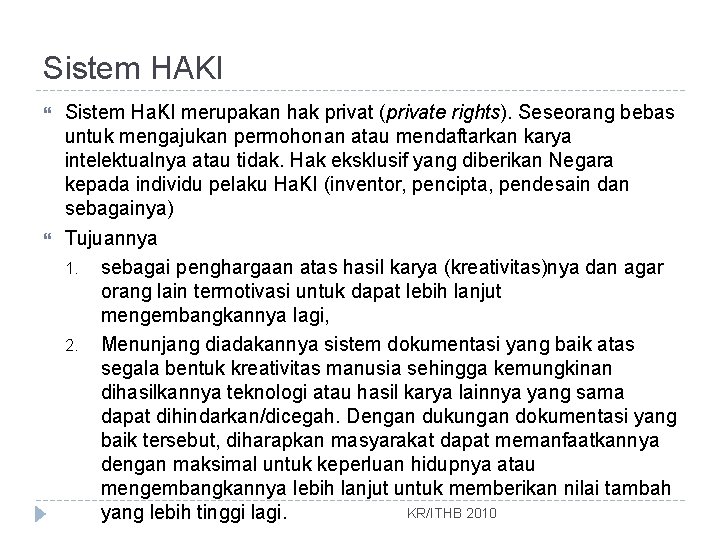 Sistem HAKI Sistem Ha. KI merupakan hak privat (private rights). Seseorang bebas untuk mengajukan