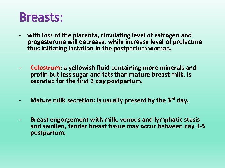 Breasts: - with loss of the placenta, circulating level of estrogen and progesterone will