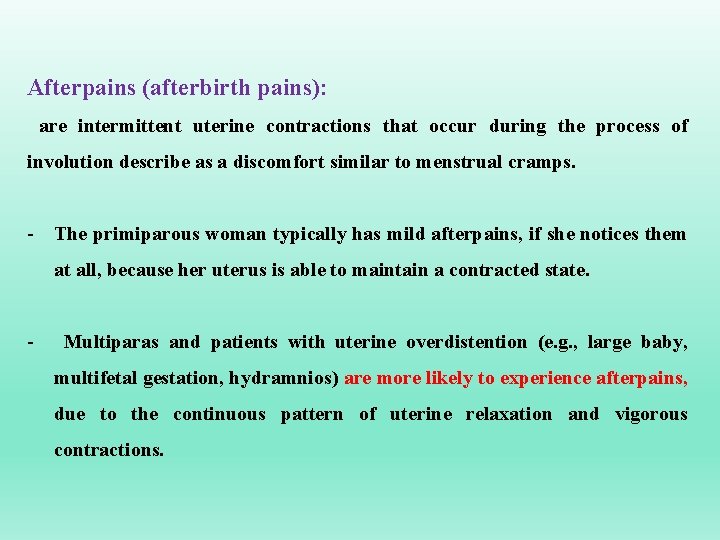 Afterpains (afterbirth pains): are intermittent uterine contractions that occur during the process of involution