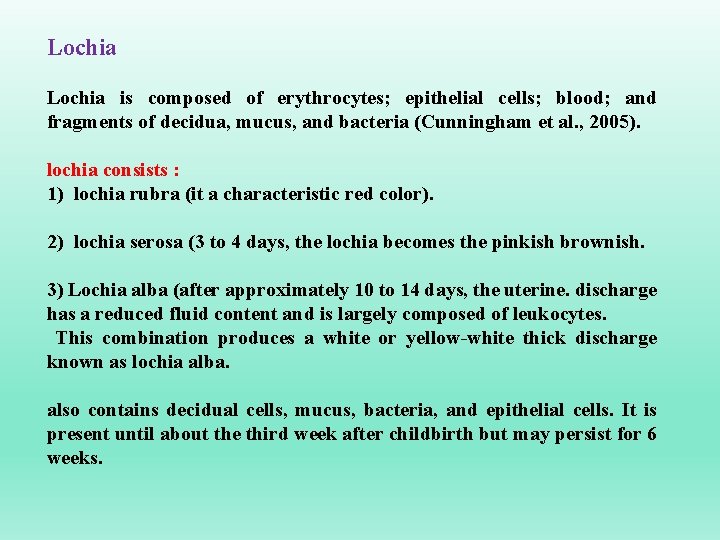 Lochia is composed of erythrocytes; epithelial cells; blood; and fragments of decidua, mucus, and