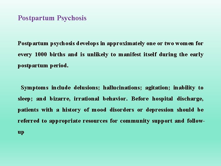 Postpartum Psychosis Postpartum psychosis develops in approximately one or two women for every 1000