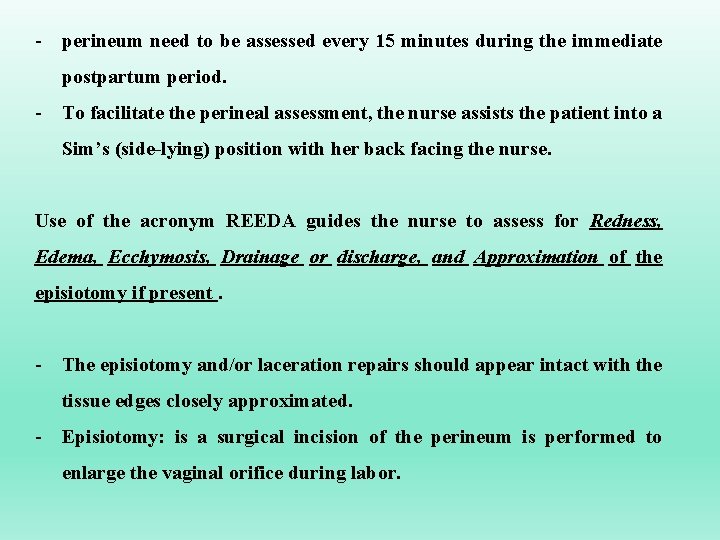 - perineum need to be assessed every 15 minutes during the immediate postpartum period.