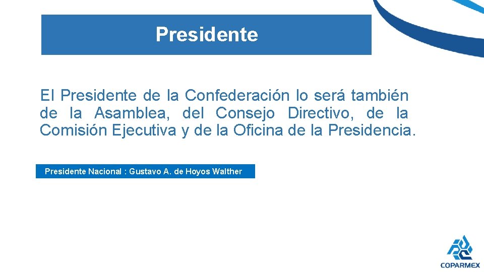 Presidente El Presidente de la Confederación lo será también de la Asamblea, del Consejo