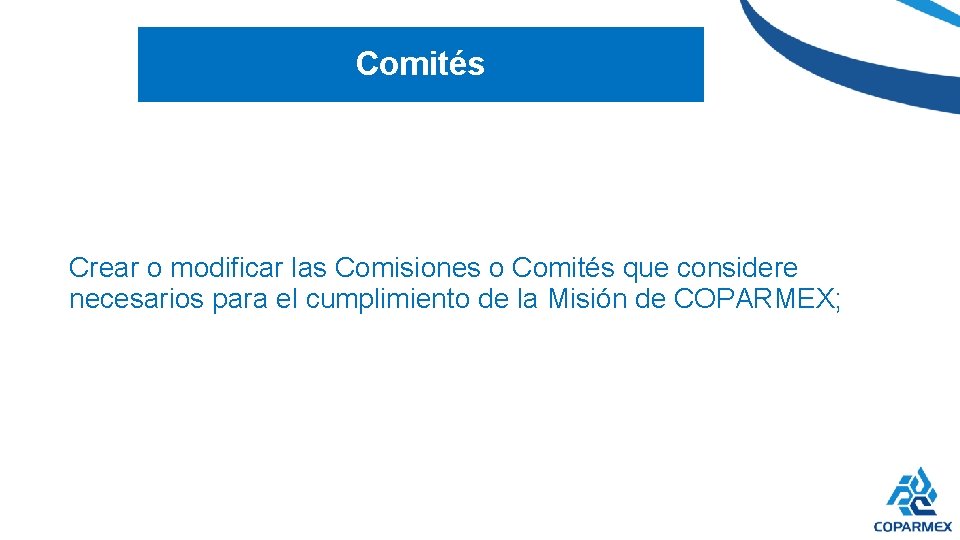 Comités Crear o modificar las Comisiones o Comités que considere necesarios para el cumplimiento