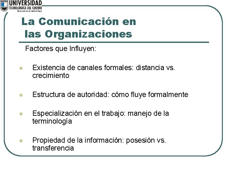 La Comunicación en las Organizaciones Factores que Influyen: l Existencia de canales formales: distancia