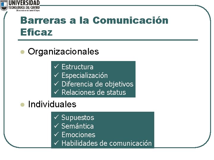 Barreras a la Comunicación Eficaz l Organizacionales ü ü l Estructura Especialización Diferencia de
