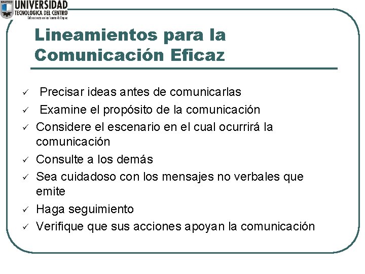 Lineamientos para la Comunicación Eficaz ü ü ü ü Precisar ideas antes de comunicarlas