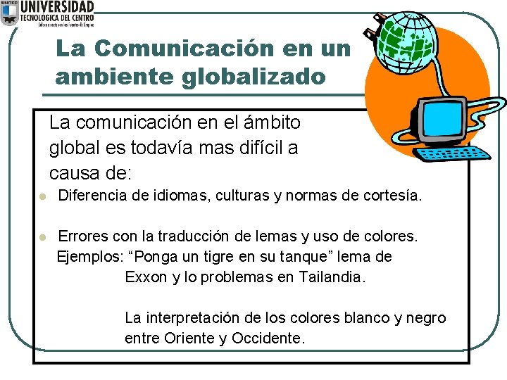 La Comunicación en un ambiente globalizado La comunicación en el ámbito global es todavía
