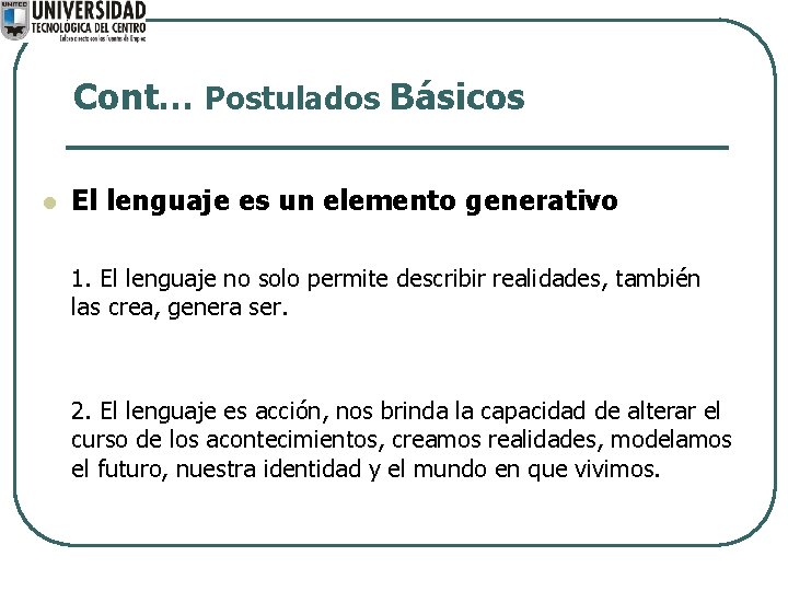 Cont… Postulados Básicos l El lenguaje es un elemento generativo 1. El lenguaje no