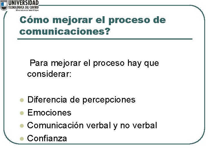 Cómo mejorar el proceso de comunicaciones? Para mejorar el proceso hay que considerar: l