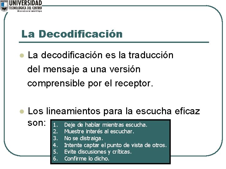 La Decodificación l La decodificación es la traducción del mensaje a una versión comprensible