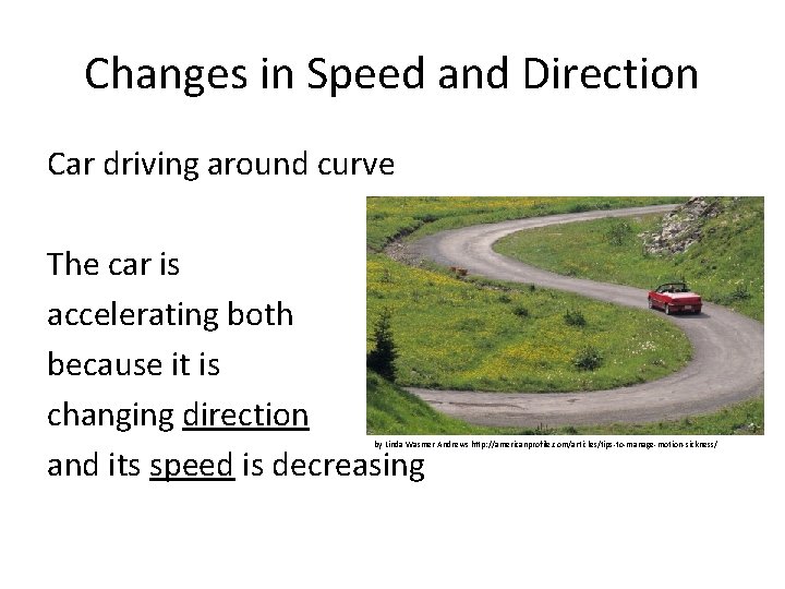 Changes in Speed and Direction Car driving around curve The car is accelerating both