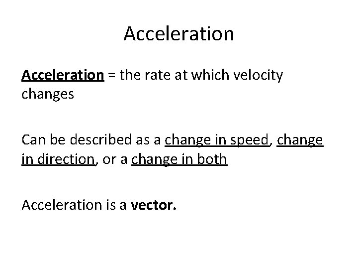 Acceleration = the rate at which velocity changes Can be described as a change