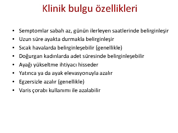 Klinik bulgu özellikleri • • Semptomlar sabah az, günün ilerleyen saatlerinde belirginleşir Uzun süre Klinik bulgu özellikleri • • Semptomlar sabah az, günün ilerleyen saatlerinde belirginleşir Uzun süre