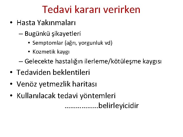 Tedavi kararı verirken • Hasta Yakınmaları – Bugünkü şikayetleri • Semptomlar (ağrı, yorgunluk vd) Tedavi kararı verirken • Hasta Yakınmaları – Bugünkü şikayetleri • Semptomlar (ağrı, yorgunluk vd)