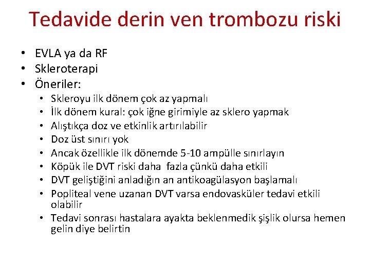 Tedavide derin ven trombozu riski • EVLA ya da RF • Skleroterapi • Öneriler: Tedavide derin ven trombozu riski • EVLA ya da RF • Skleroterapi • Öneriler: