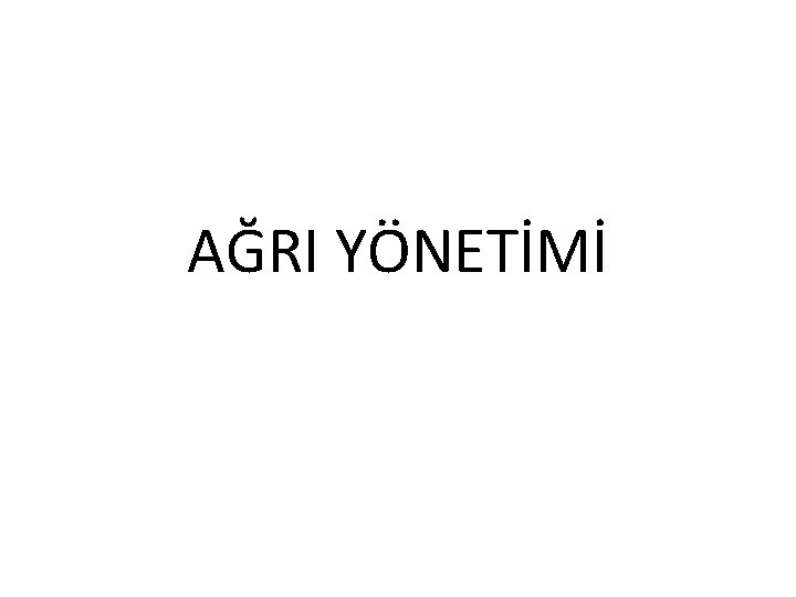 AĞRI YÖNETİMİ AĞRI YÖNETİMİ