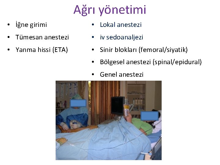 Ağrı yönetimi • İğne girimi • Lokal anestezi • Tümesan anestezi • iv sedoanaljezi Ağrı yönetimi • İğne girimi • Lokal anestezi • Tümesan anestezi • iv sedoanaljezi