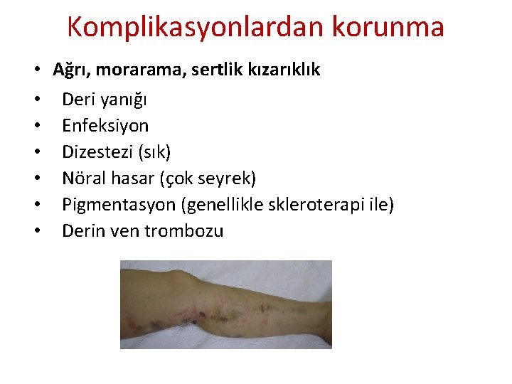 Komplikasyonlardan korunma • Ağrı, morarama, sertlik kızarıklık • Deri yanığı • Enfeksiyon • Dizestezi Komplikasyonlardan korunma • Ağrı, morarama, sertlik kızarıklık • Deri yanığı • Enfeksiyon • Dizestezi
