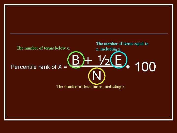 The number of terms below x. Percentile rank of X = The number of