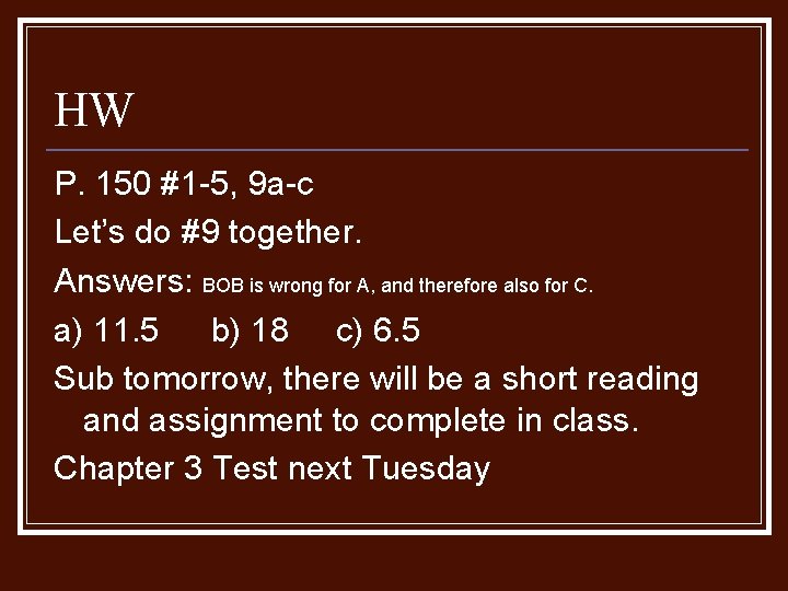 HW P. 150 #1 -5, 9 a-c Let’s do #9 together. Answers: BOB is