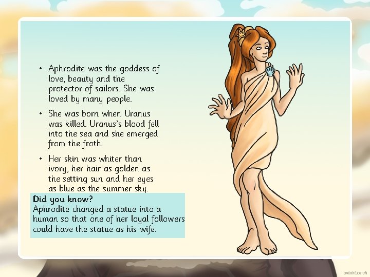 • Aphrodite was the goddess of love, beauty and the protector of sailors.