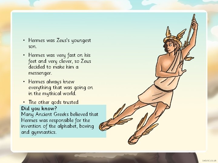  • Hermes was Zeus’s youngest son. • Hermes was very fast on his