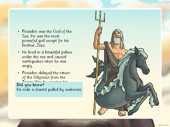  • Poseidon was the God of the Sea. He was the most powerful