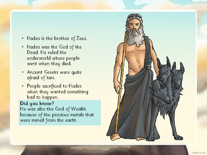  • Hades is the brother of Zeus. • Hades was the God of