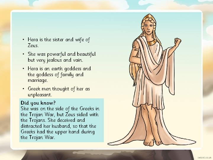  • Hera is the sister and wife of Zeus. • She was powerful