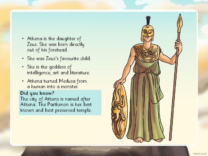  • Athena is the daughter of Zeus. She was born directly out of