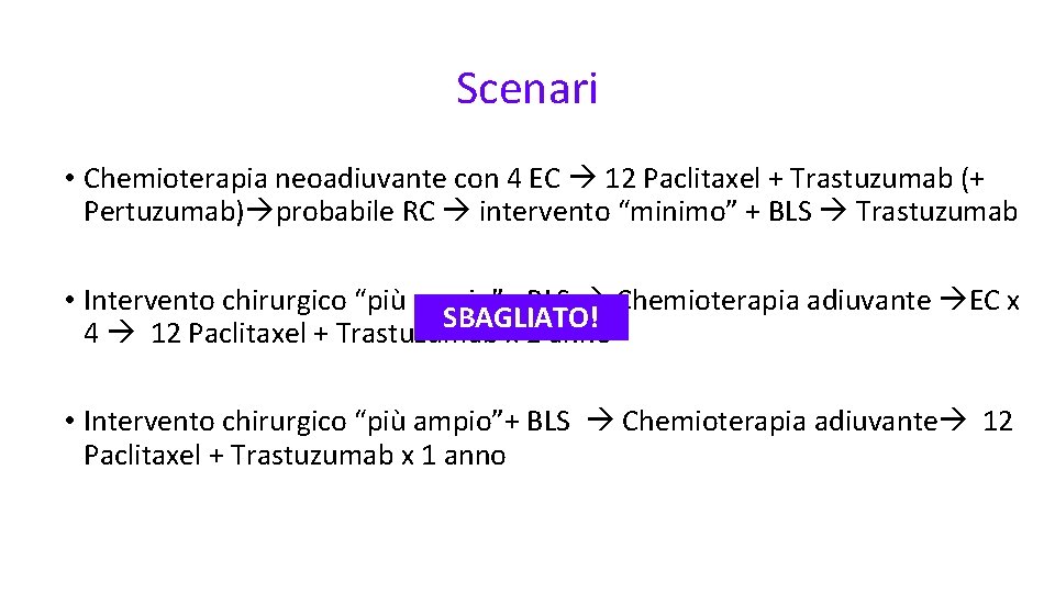 Scenari • Chemioterapia neoadiuvante con 4 EC 12 Paclitaxel + Trastuzumab (+ Pertuzumab) probabile