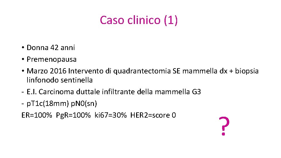 Caso clinico (1) • Donna 42 anni • Premenopausa • Marzo 2016 Intervento di