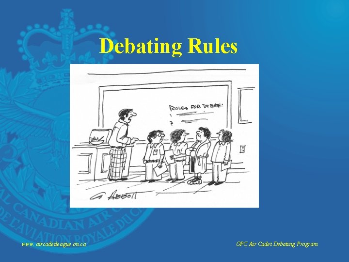 Debating Rules www. aircadetleague. on. ca OPC Air Cadet Debating Program 