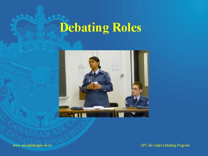 Debating Roles www. aircadetleague. on. ca OPC Air Cadet Debating Program 