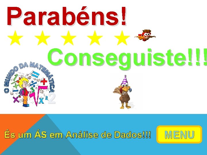 Parabéns! Conseguiste!!! 2 És um ÁS em Análise de Dados!!! MENU 