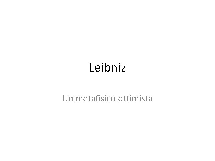 Leibniz Un metafisico ottimista 